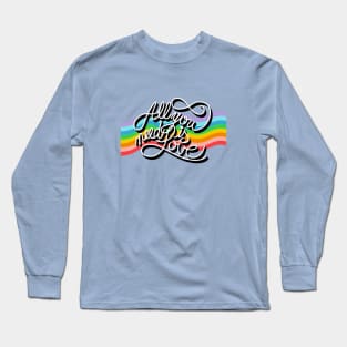 ALL YOU NEED IS LOVE Long Sleeve T-Shirt